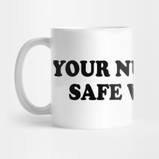 Funny your nudes are safe with me Mug